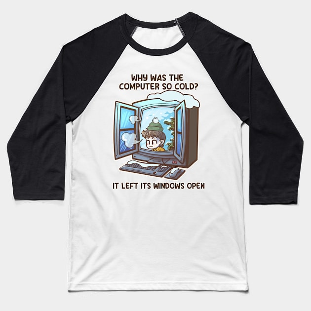 Why Was The Computer So Cold? It Left Its Windows Open Baseball T-Shirt by Oh My Pun
